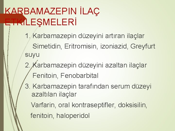 KARBAMAZEPIN İLAÇ ETKİLEŞMELERİ 1. Karbamazepin düzeyini artıran ilaçlar Simetidin, Eritromisin, izoniazid, Greyfurt suyu 2.