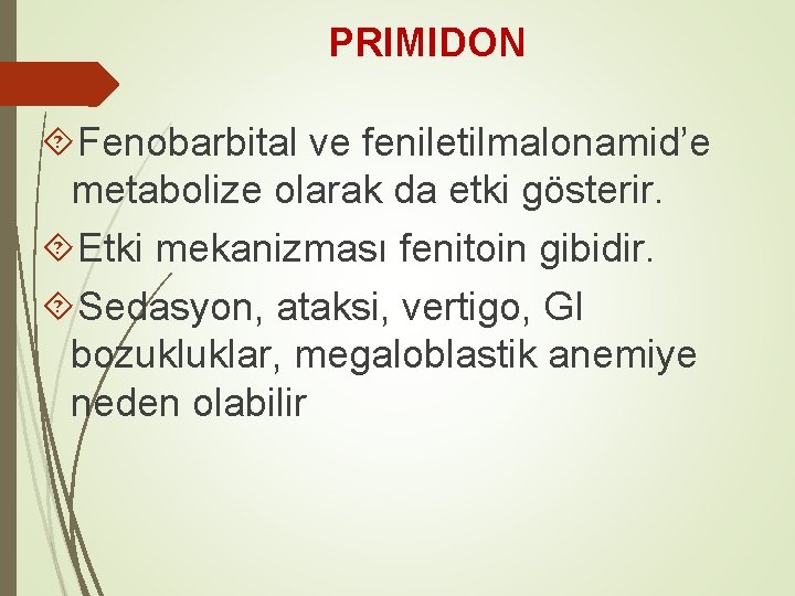 PRIMIDON Fenobarbital ve feniletilmalonamid’e metabolize olarak da etki gösterir. Etki mekanizması fenitoin gibidir. Sedasyon,