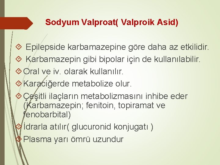 Sodyum Valproat( Valproik Asid) Epilepside karbamazepine göre daha az etkilidir. Karbamazepin gibi bipolar için