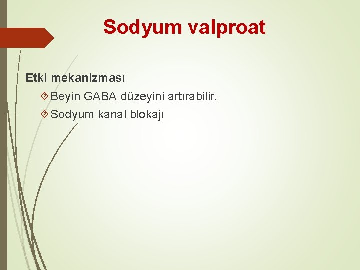 Sodyum valproat Etki mekanizması Beyin GABA düzeyini artırabilir. Sodyum kanal blokajı 