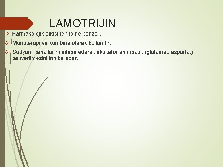 LAMOTRIJIN Farmakolojik etkisi fenitoine benzer. Monoterapi ve kombine olarak kullanılır. Sodyum kanallarını inhibe ederek
