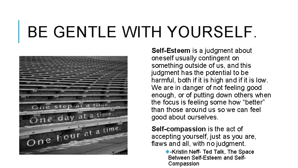 BE GENTLE WITH YOURSELF. Self-Esteem is a judgment about oneself usually contingent on something