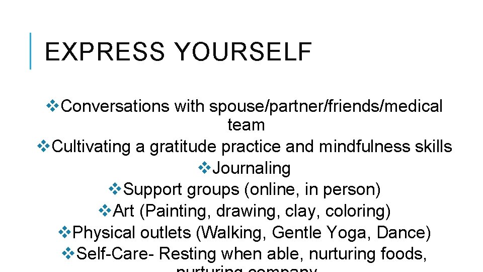 EXPRESS YOURSELF v. Conversations with spouse/partner/friends/medical team v. Cultivating a gratitude practice and mindfulness