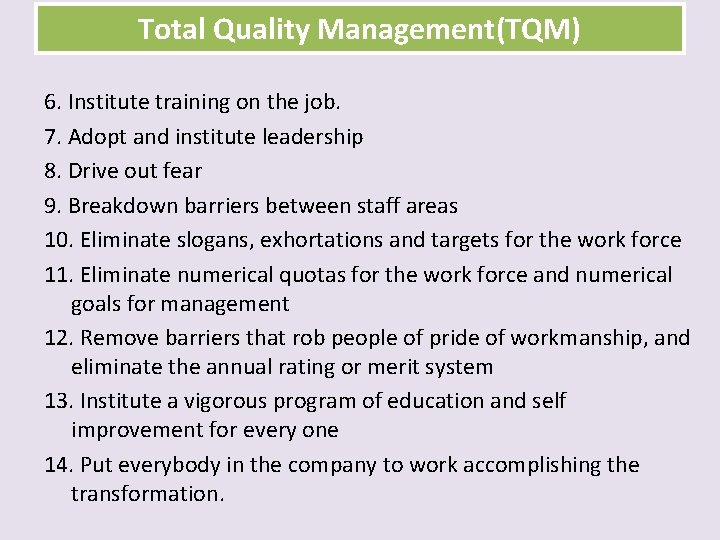 Total Quality Management(TQM) 6. Institute training on the job. 7. Adopt and institute leadership