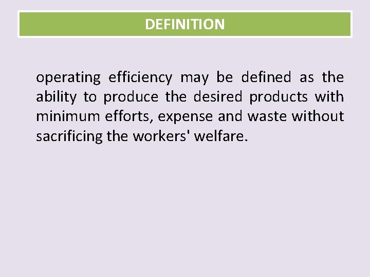 DEFINITION operating efficiency may be defined as the ability to produce the desired products