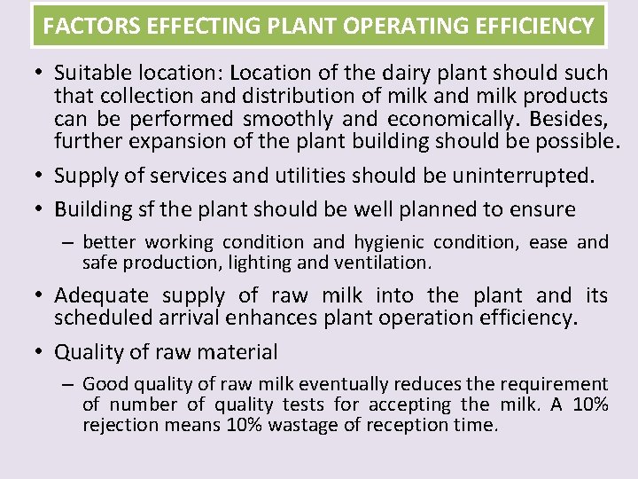 FACTORS EFFECTING PLANT OPERATING EFFICIENCY • Suitable location: Location of the dairy plant should