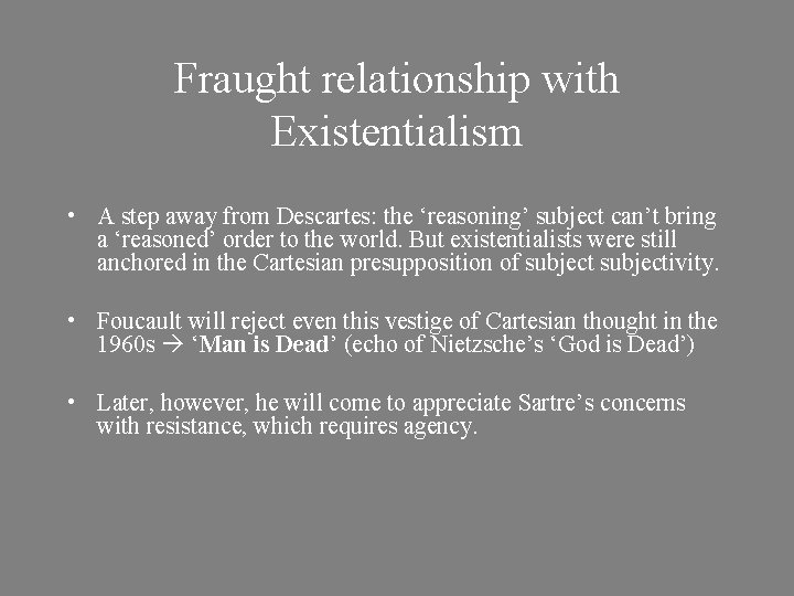 Fraught relationship with Existentialism • A step away from Descartes: the ‘reasoning’ subject can’t