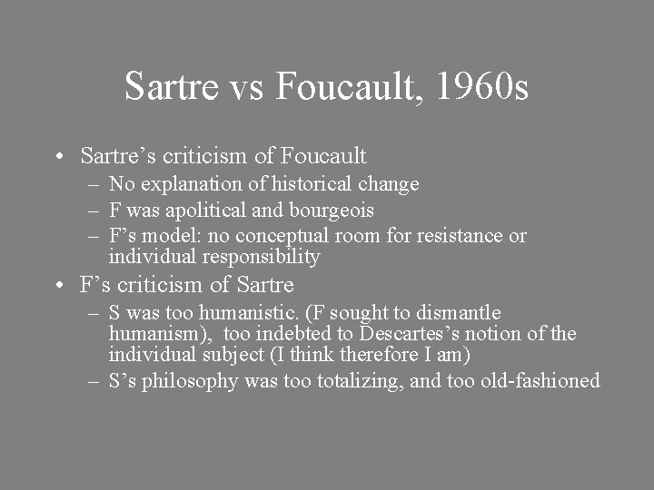 Sartre vs Foucault, 1960 s • Sartre’s criticism of Foucault – No explanation of