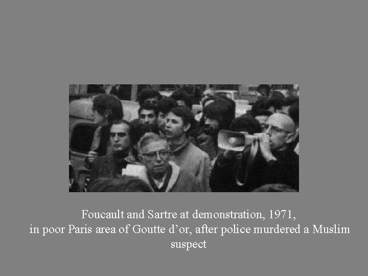 Foucault and Sartre at demonstration, 1971, in poor Paris area of Goutte d’or, after