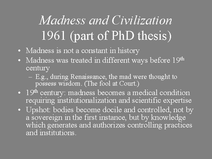Madness and Civilization 1961 (part of Ph. D thesis) • Madness is not a