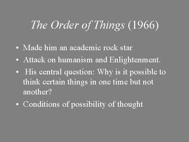 The Order of Things (1966) • Made him an academic rock star • Attack