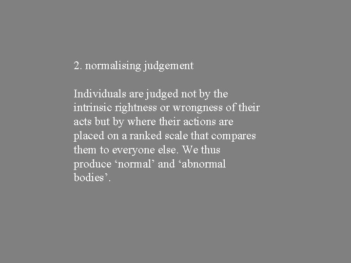 2. normalising judgement Individuals are judged not by the intrinsic rightness or wrongness of