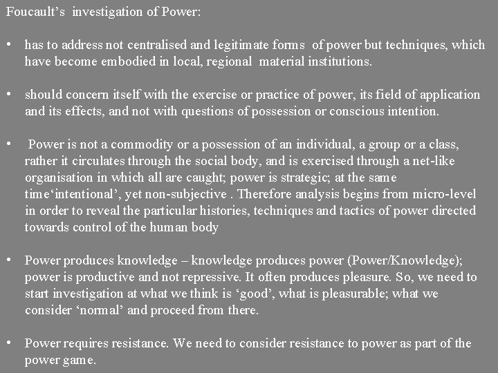 Foucault’s investigation of Power: • has to address not centralised and legitimate forms of