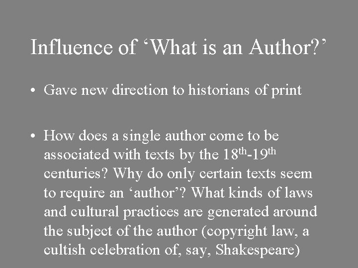 Influence of ‘What is an Author? ’ • Gave new direction to historians of