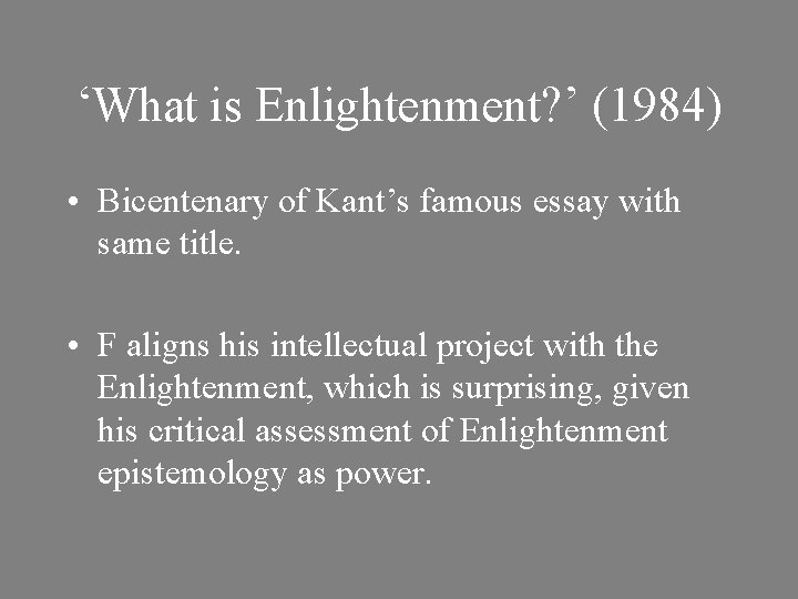 ‘What is Enlightenment? ’ (1984) • Bicentenary of Kant’s famous essay with same title.