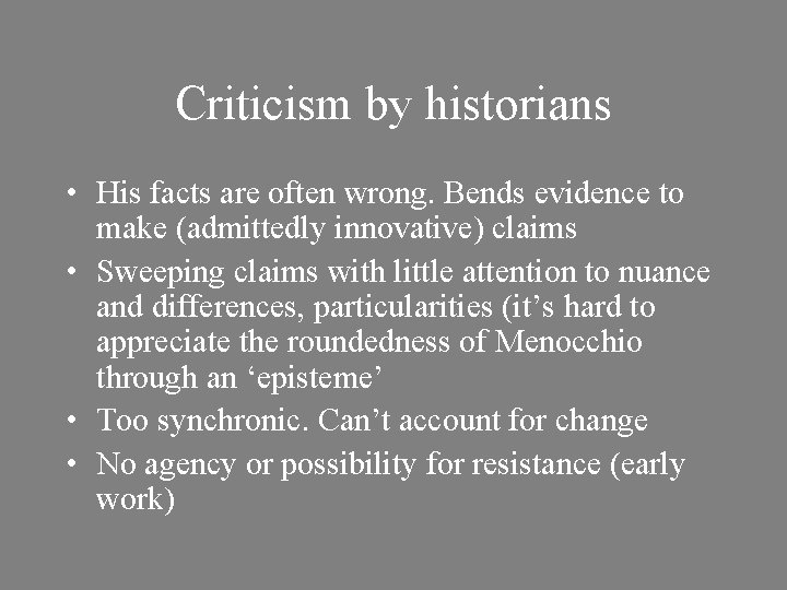 Criticism by historians • His facts are often wrong. Bends evidence to make (admittedly