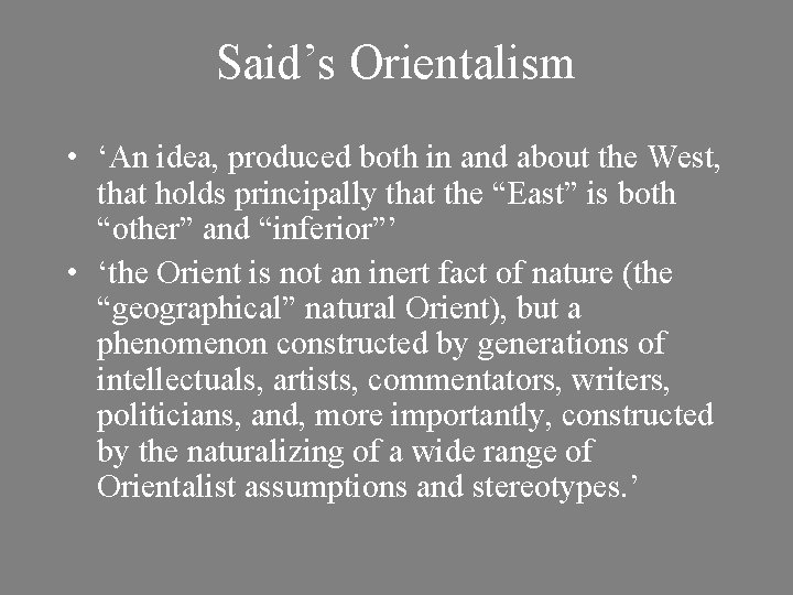 Said’s Orientalism • ‘An idea, produced both in and about the West, that holds