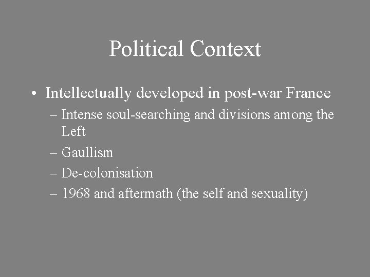 Political Context • Intellectually developed in post-war France – Intense soul-searching and divisions among