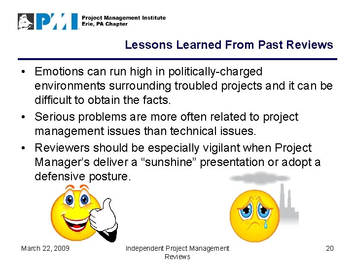 Lessons Learned From Past Reviews • Emotions can run high in politically-charged environments surrounding