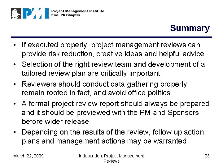 Summary • If executed properly, project management reviews can provide risk reduction, creative ideas