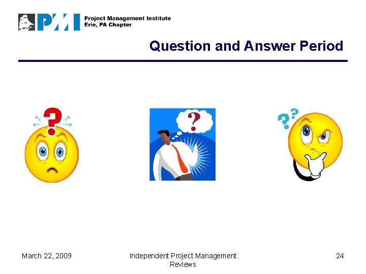 Question and Answer Period March 22, 2009 Independent Project Management Reviews 24 