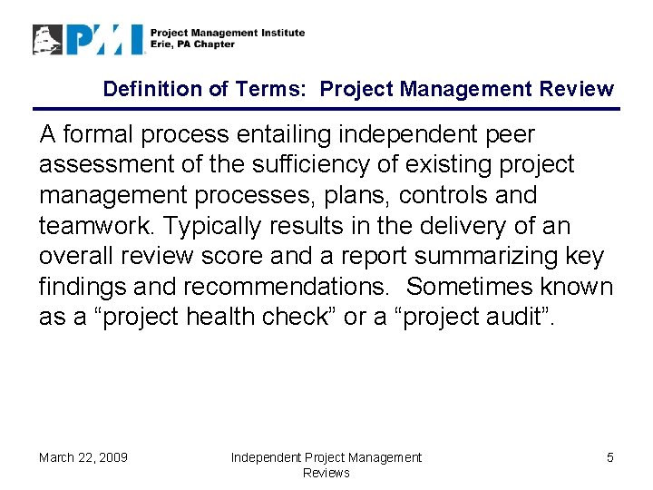 Definition of Terms: Project Management Review A formal process entailing independent peer assessment of