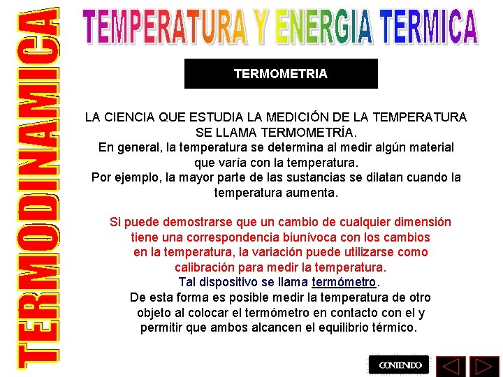 TERMOMETRIA LA CIENCIA QUE ESTUDIA LA MEDICIÓN DE LA TEMPERATURA SE LLAMA TERMOMETRÍA. En