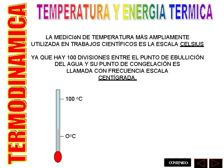 LA MEDICIóN DE TEMPERATURA MÁS AMPLIAMENTE UTILIZADA EN TRABAJOS CIENTÍFICOS ES LA ESCALA CELSIUS