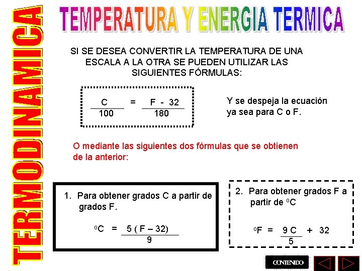 SI SE DESEA CONVERTIR LA TEMPERATURA DE UNA ESCALA A LA OTRA SE PUEDEN