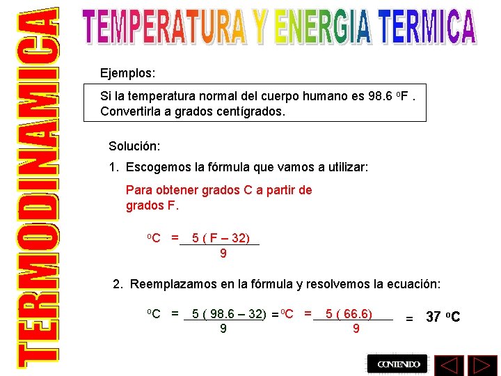 Ejemplos: Si la temperatura normal del cuerpo humano es 98. 6 o. F. Convertirla