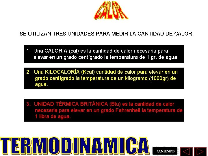 SE UTILIZAN TRES UNIDADES PARA MEDIR LA CANTIDAD DE CALOR: 1. Una CALORÍA (cal)