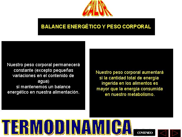 BALANCE ENERGÉTICO Y PESO CORPORAL Nuestro peso corporal permanecerá constante (excepto pequeñas variaciones en