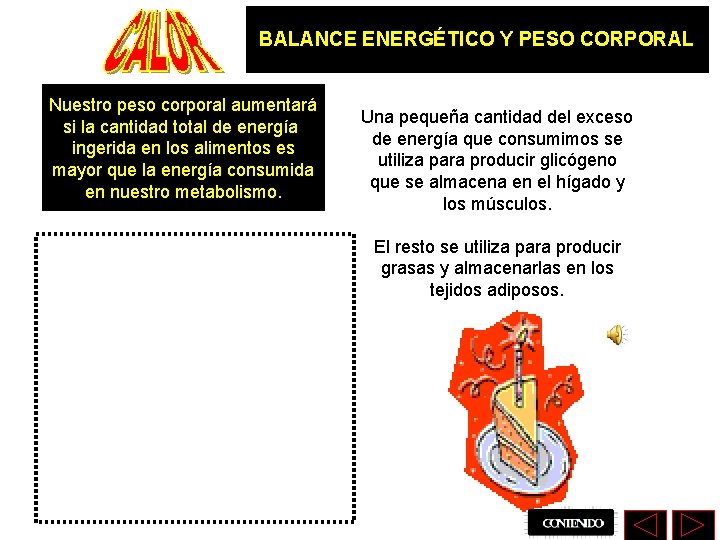 BALANCE ENERGÉTICO Y PESO CORPORAL Nuestro peso corporal aumentará si la cantidad total de