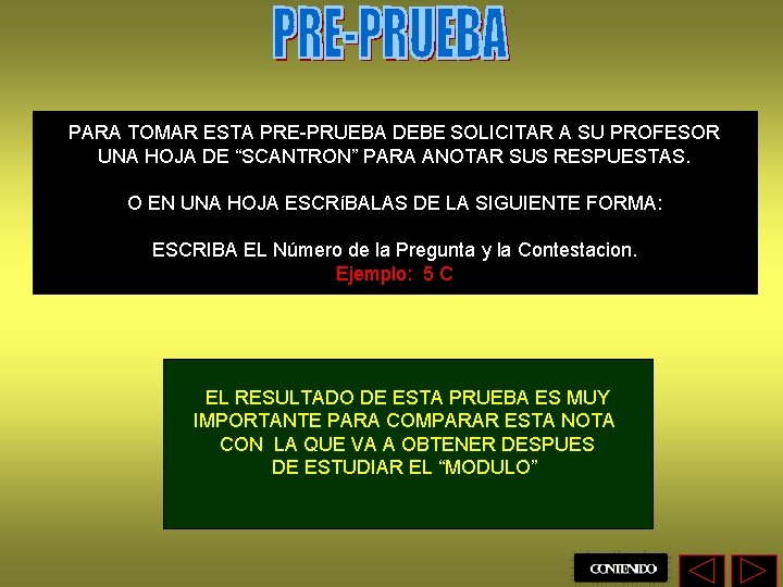 PARA TOMAR ESTA PRE-PRUEBA DEBE SOLICITAR A SU PROFESOR UNA HOJA DE “SCANTRON” PARA