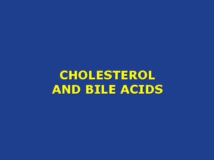 CHOLESTEROL AND BILE ACIDS 