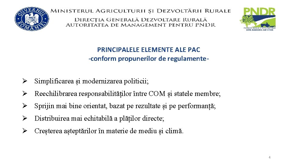 PRINCIPALELE ELEMENTE ALE PAC -conform propunerilor de regulamente- Ø Simplificarea și modernizarea politicii; Ø