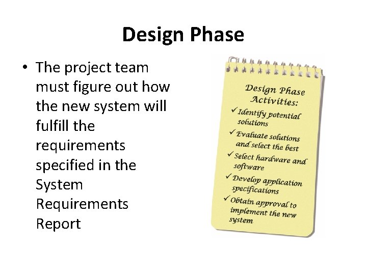 Design Phase • The project team must figure out how the new system will Design Phase • The project team must figure out how the new system will
