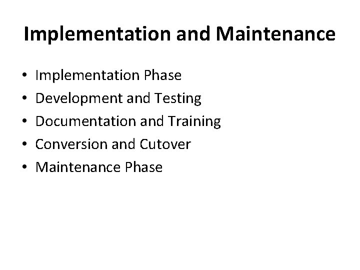 Implementation and Maintenance • • • Implementation Phase Development and Testing Documentation and Training