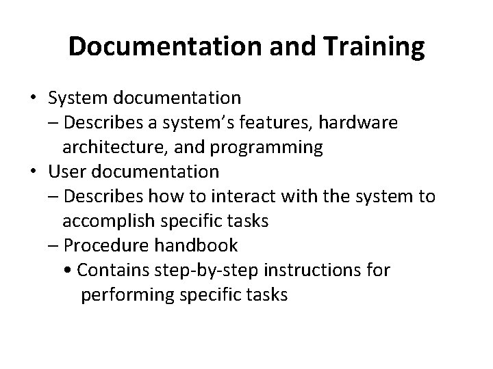 Documentation and Training • System documentation – Describes a system’s features, hardware architecture, and