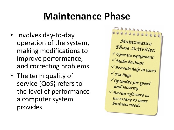 Maintenance Phase • Involves day-to-day operation of the system, making modifications to improve performance,