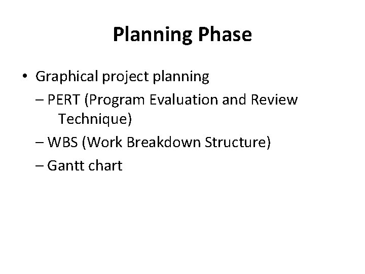 Planning Phase • Graphical project planning – PERT (Program Evaluation and Review Technique) –