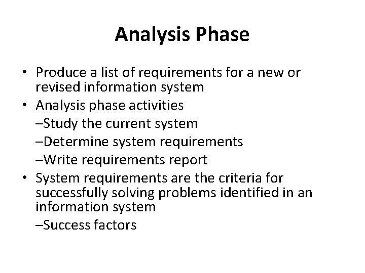 Analysis Phase • Produce a list of requirements for a new or revised information Analysis Phase • Produce a list of requirements for a new or revised information