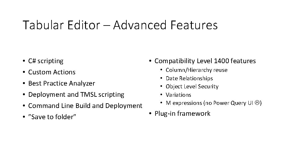 Tabular Editor – Advanced Features • • Compatibility Level 1400 features C# scripting •