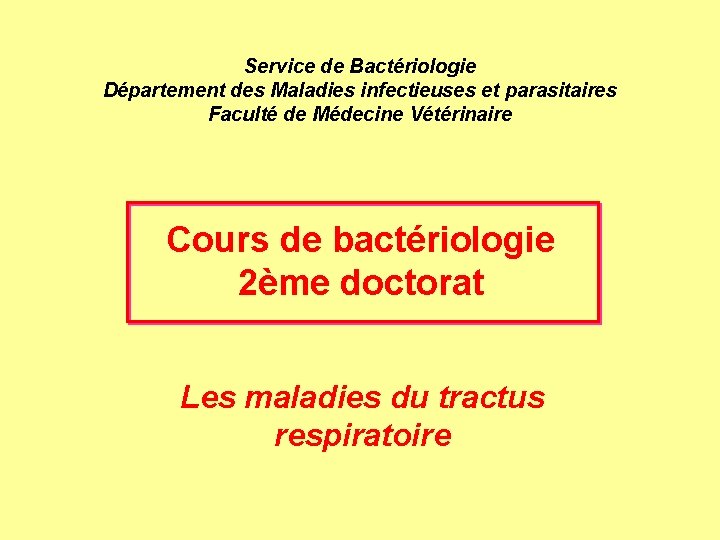 Service de Bactériologie Département des Maladies infectieuses et parasitaires Faculté de Médecine Vétérinaire Cours