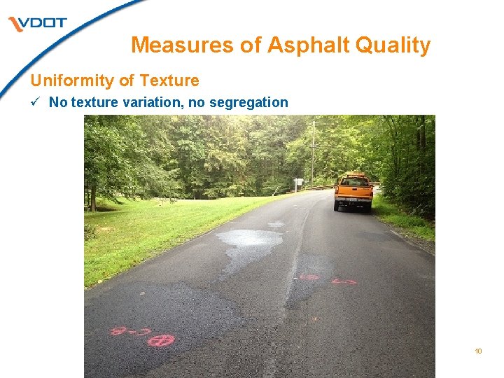 Measures of Asphalt Quality Uniformity of Texture ü No texture variation, no segregation 10