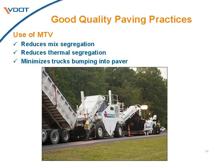 Good Quality Paving Practices Use of MTV ü Reduces mix segregation ü Reduces thermal