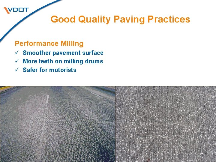 Good Quality Paving Practices Performance Milling ü Smoother pavement surface ü More teeth on