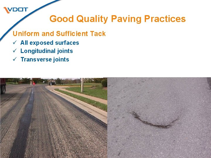 Good Quality Paving Practices Uniform and Sufficient Tack ü All exposed surfaces ü Longitudinal