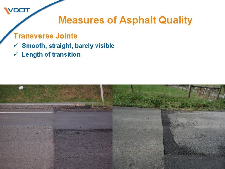 Measures of Asphalt Quality Transverse Joints ü Smooth, straight, barely visible ü Length of