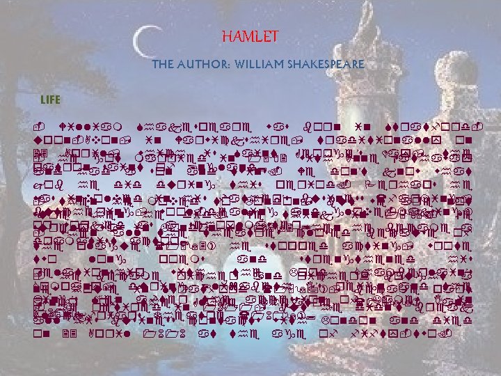 HAMLET THE AUTHOR: WILLIAM SHAKESPEARE LIFE - William Shakespeare was born in Stratfordupon-Avon, in